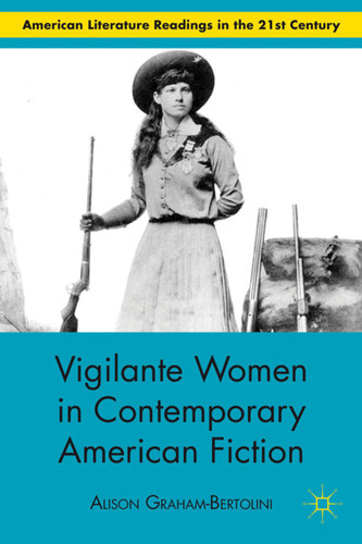 Vigilante Women in Contemporary American Fiction (American Literature Readings in the 21st Century) book cover by A. Graham-Bertolini