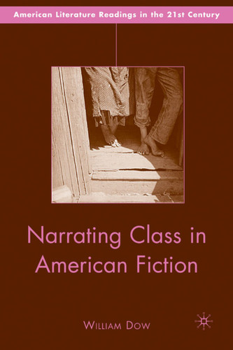 Narrating Class in American Fiction (American Literature Readings in the 21st Century) book cover by W. Dow
