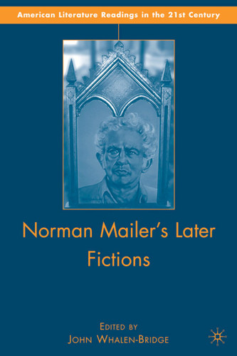 Norman Mailer's Later Fictions: Ancient Evenings through Castle in the Forest (American Literature Readings in the 21st Century) book cover by J. Whalen-Bridge
