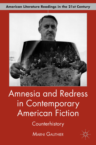Amnesia and Redress in Contemporary American Fiction: Counterhistory (American Literature Readings in the 21st Century) book cover by M. Gauthier