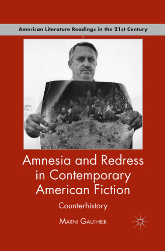 Amnesia and Redress in Contemporary American Fiction: Counterhistory (American Literature Readings in the 21st Century) book cover by M. Gauthier