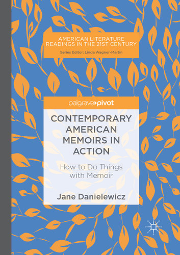 Contemporary American Memoirs in Action: How to Do Things with Memoir (American Literature Readings in the 21st Century) book cover by Jane Danielewicz
