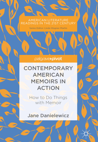 Contemporary American Memoirs in Action: How to Do Things with Memoir (American Literature Readings in the 21st Century) book cover by Jane Danielewicz