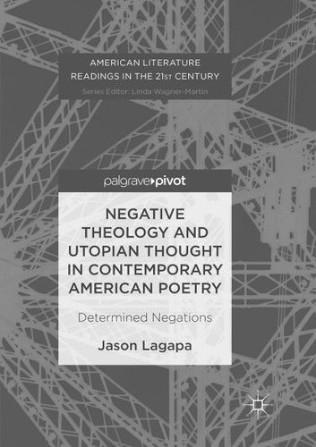 Negative Theology and Utopian Thought in Contemporary American Poetry: Determined Negations (American Literature Readings in the 21st Century) book cover by Jason Lagapa