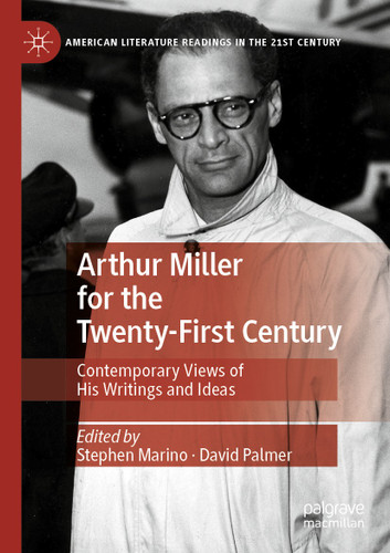 Arthur Miller for the Twenty-First Century: Contemporary Views of His Writings and Ideas (American Literature Readings in the 21st Century) book cover by 