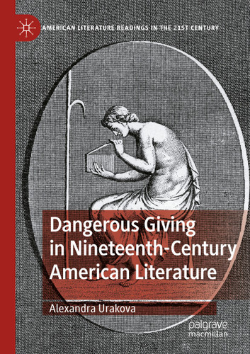 Dangerous Giving in Nineteenth-Century American Literature (American Literature Readings in the 21st Century) book cover by Alexandra Urakova