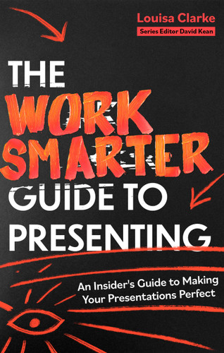 The Work Smarter Guide to Presenting: An Insider's Guide to Making Your Presentations Perfect book cover by Louisa Clarke