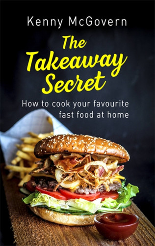 The Takeaway Secret, 2nd edition: How to cook your favourite fast food at home book cover by Kenny McGovern