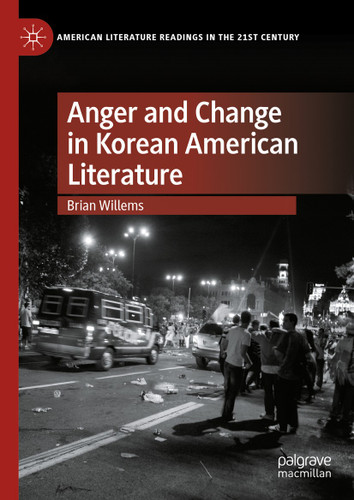 Anger and Change in Korean American Literature (American Literature Readings in the 21st Century) book cover by Brian Willems