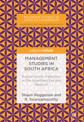 Management Studies in South Africa: Exploring the Trajectory in the Apartheid Era and Beyond (Palgrave Studies in African Leadership) book cover by Shaun Ruggunan, R. Sooryamoorthy