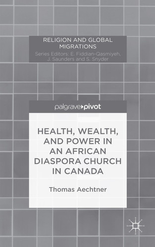 Health, Wealth, and Power in an African Diaspora Church in Canada (Religion and Global Migrations) book cover by T. Aechtner