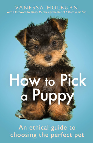How To Pick a Puppy: An Ethical Guide To Choosing the Perfect Pet book cover by Vanessa Holburn