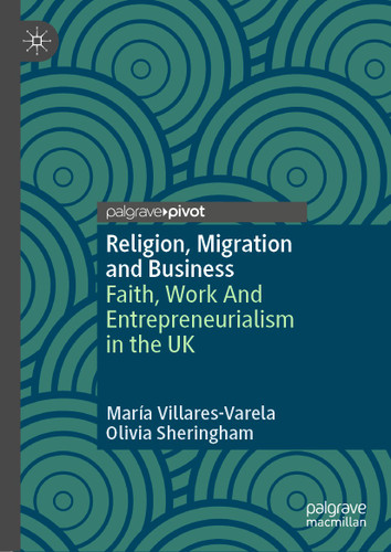 Religion, Migration and Business: Faith, Work And Entrepreneurialism in the UK (Religion and Global Migrations) book cover by María Villares-Varela, Olivia Sheringham