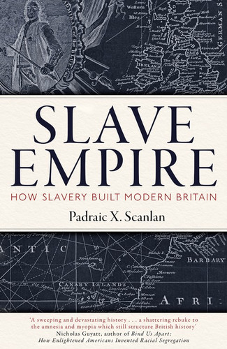 Slave Empire: How Slavery Built Modern Britain book cover by Padraic X. Scanlan