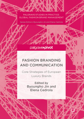 Fashion Branding and Communication: Core Strategies of European Luxury Brands (Palgrave Studies in Practice: Global Fashion Brand Management) book cover by 