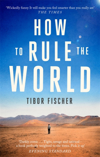 How to Rule the World book cover by Tibor Fischer