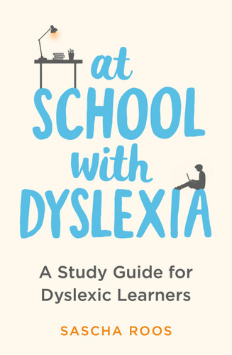At School with Dyslexia: Study Skills and Solutions for Dyslexic Teenagers book cover by Sascha Roos