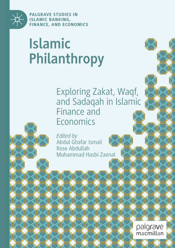 Islamic Philanthropy: Exploring Zakat, Waqf, and Sadaqah in Islamic Finance and Economics (Palgrave Studies in Islamic Banking, Finance, and Economics) book cover by 