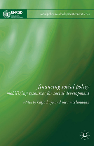 Financing Social Policy: Mobilizing Resources for Social Development (Social Policy in a Development Context) book cover by Katja Hujo, Shea McClanahan
