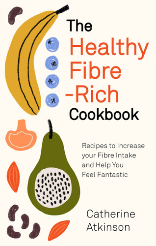 The Healthy Fibre-rich Cookbook: Recipes to Increase Your Fibre Intake and Help You Feel Fantastic book cover by Catherine Atkinson
