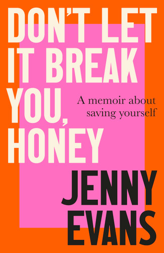 Don't Let it Break You, Honey: A Memoir About Saving Yourself book cover by Jenny Evans