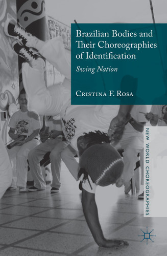 Brazilian Bodies and Their Choreographies of Identification: Swing Nation (New World Choreographies) book cover by Cristina F. Rosa