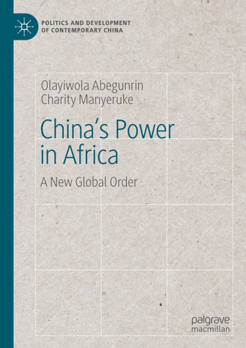China's Power in Africa: A New Global Order (Politics and Development of Contemporary China) book cover by Olayiwola Abegunrin, Charity Manyeruke