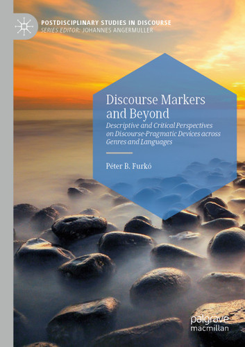 Discourse Markers and Beyond: Descriptive and Critical Perspectives on Discourse-Pragmatic Devices across Genres and Languages (Postdisciplinary Studies in Discourse) book cover by Péter B. Furkó