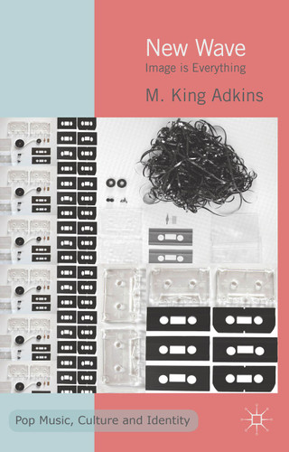 New Wave: Image is Everything (Pop Music, Culture and Identity) book cover by K. Adkins