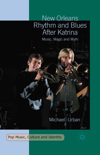 New Orleans Rhythm and Blues After Katrina: Music, Magic and Myth (Pop Music, Culture and Identity) book cover by Michael Urban