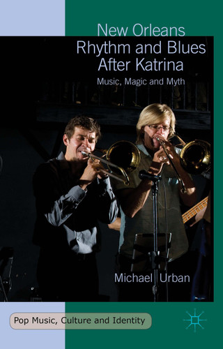 New Orleans Rhythm and Blues After Katrina: Music, Magic and Myth (Pop Music, Culture and Identity) book cover by Michael Urban