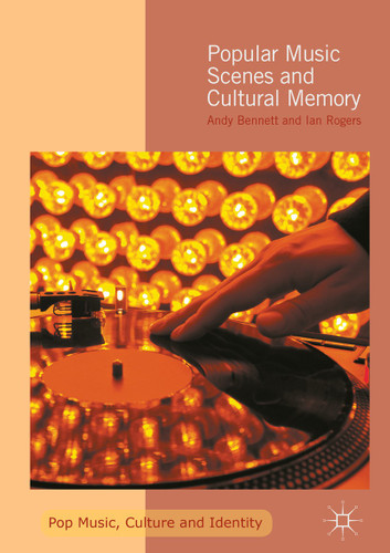 Popular Music Scenes and Cultural Memory (Pop Music, Culture and Identity) book cover by Andy Bennett, Ian Rogers