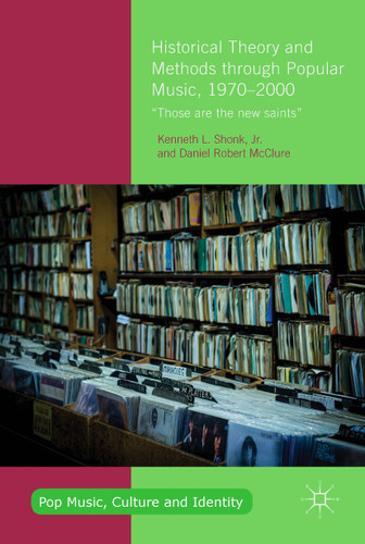 Historical Theory and Methods through Popular Music, 1970–2000: “Those are the New Saints” (Pop Music, Culture and Identity) book cover by Kenneth L. Shonk, Jr., Daniel Robert McClure