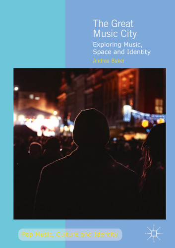 The Great Music City: Exploring Music, Space and Identity (Pop Music, Culture and Identity) book cover by Andrea Baker