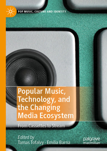 Popular Music, Technology, and the Changing Media Ecosystem: From Cassettes to Stream (Pop Music, Culture and Identity) book cover by 