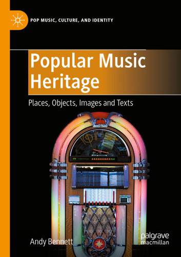 Popular Music Heritage: Places, Objects, Images and Texts (Pop Music, Culture and Identity) book cover by Andy Bennett