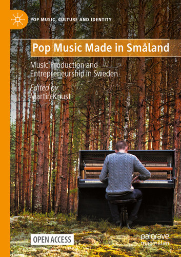 Pop Music Made in Småland: Music Production and Entrepreneurship in Sweden (Pop Music, Culture and Identity) book cover by 