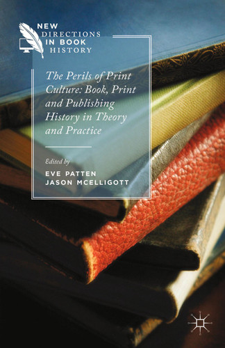 The Perils of Print Culture: Book, Print and Publishing History in Theory and Practice (New Directions in Book History) book cover by Jason McElligott