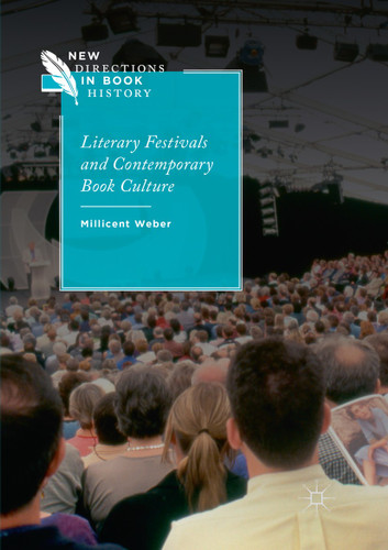 Literary Festivals and Contemporary Book Culture (New Directions in Book History) book cover by Millicent Weber