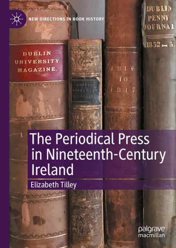 The Periodical Press in Nineteenth-Century Ireland (New Directions in Book History) book cover by Elizabeth Tilley