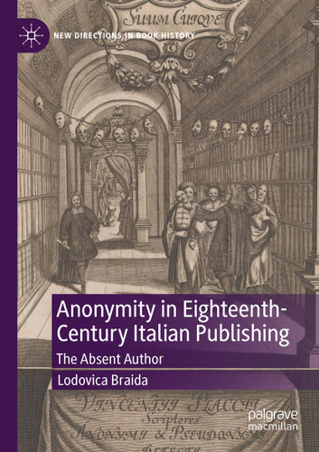 Anonymity in Eighteenth-Century Italian Publishing: The Absent Author (New Directions in Book History) book cover by Lodovica Braida