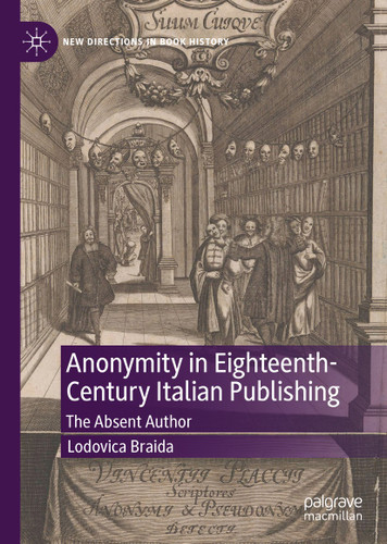 Anonymity in Eighteenth-Century Italian Publishing: The Absent Author (New Directions in Book History) book cover by Lodovica Braida