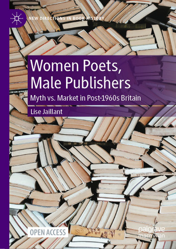 Women Poets, Male Publishers: Myth vs. Market in Post-1960s Britain (New Directions in Book History) book cover by Lise Jaillant