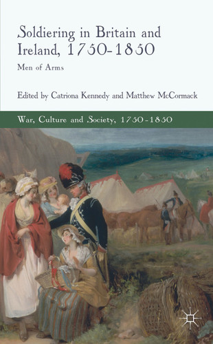 Soldiering in Britain and Ireland, 1750-1850: Men of Arms (War, Culture and Society, 1750–1850) book cover by 