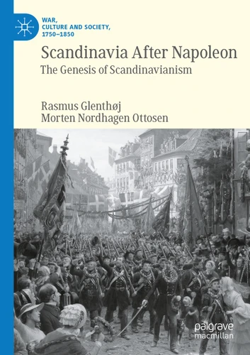 Scandinavia After Napoleon: The Genesis of Scandinavianism (War, Culture and Society, 1750–1850) book cover by Rasmus Glenthøj, Morten Nordhagen Ottosen
