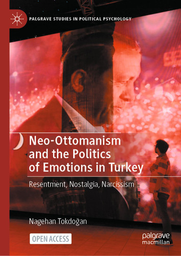 Neo-Ottomanism and the Politics of Emotions in Turkey: Resentment, Nostalgia, Narcissism (Palgrave Studies in Political Psychology) book cover by Nagehan Tokdoğan