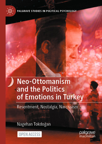 Neo-Ottomanism and the Politics of Emotions in Turkey: Resentment, Nostalgia, Narcissism (Palgrave Studies in Political Psychology) book cover by Nagehan Tokdoğan