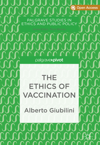 The Ethics of Vaccination (Palgrave Studies in Ethics and Public Policy) book cover by Alberto Giubilini