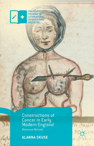 Constructions of Cancer in Early Modern England: Ravenous Natures (Palgrave Studies in Literature, Science and Medicine) book cover by Alanna Skuse