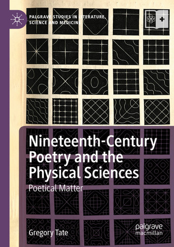 Nineteenth-Century Poetry and the Physical Sciences: Poetical Matter (Palgrave Studies in Literature, Science and Medicine) book cover by Gregory Tate